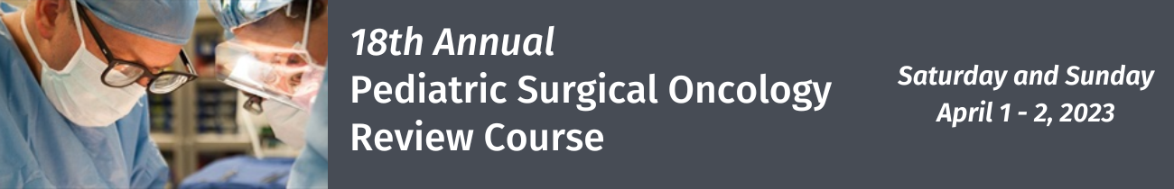 18th Annual Pediatric Surgical Oncology Review Course Banner
